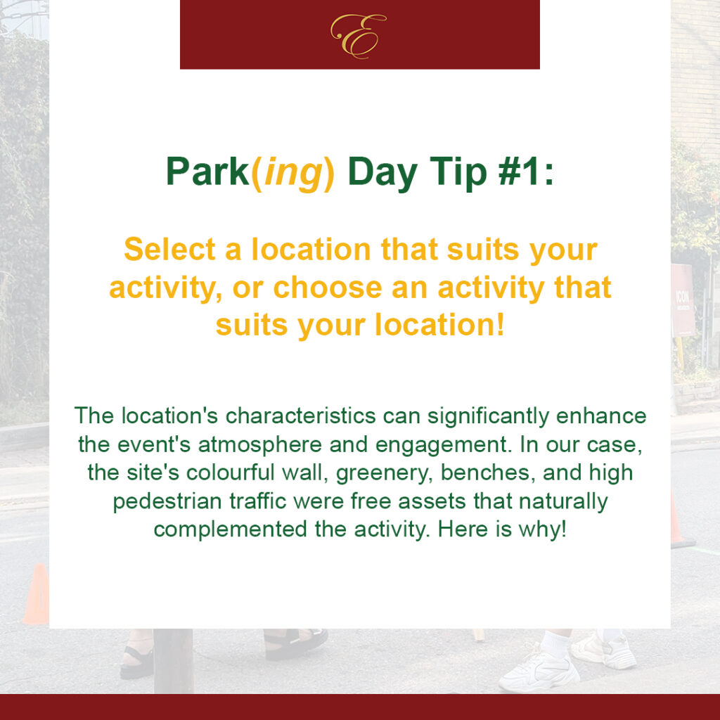 A graphic with a maroon header featuring a golden decorative logo. The title reads 'Park(ing) Day Tip #1' in green and gold text. The main message says, 'Select a location that suits your activity, or choose an activity that suits your location!' Below, green text explains the significance of choosing a location based on characteristics like colorful walls, greenery, benches, and pedestrian traffic, accompanied by a blurred background image of a street setting.