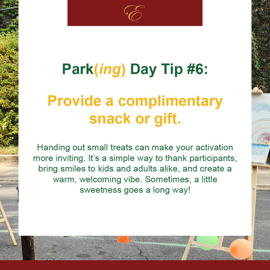 A graphic with a maroon header and a golden decorative logo. The title reads 'Park(ing) Day Tip #6' in green and gold text. The main message says, 'Provide a complimentary snack or gift.' Below, green text explains how small treats can create a welcoming vibe and bring smiles to participants. The blurred background features an urban street scene with a table, balloons, and artistic elements.